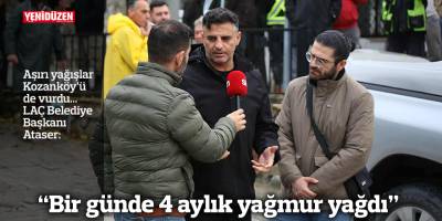 “Bir günde 4 aylık yağmur yağdı”