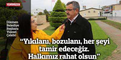 “Yıkılanı, bozulanı, her şeyi tamir edeceğiz. Halkımız rahat olsun”