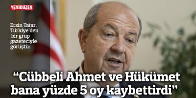 “Cübbeli Ahmet ve UBP-YDP-DP Hükümeti  bana yüzde 5 oy kaybettirdi”