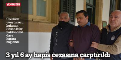 3 yıl 6 ay hapis cezasına çarptırıldı