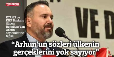 “Arhun’un sözleri ülkenin gerçeklerini yok sayıyor”