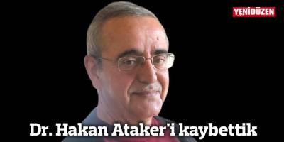Eski CTP Milletvekili Dr. Hakan Ataker'i kaybettik