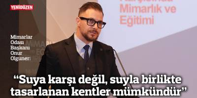 “Suya karşı değil, suyla birlikte tasarlanan kentler mümkündür”