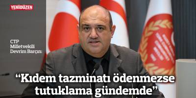 “Kıdem tazminatı ödenmezse tutuklama gündemde”