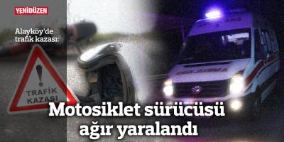 Motosiklet sürücüsü ağır yaralandı