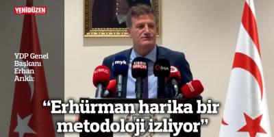 “Erhürman harika bir metodoloji izliyor”