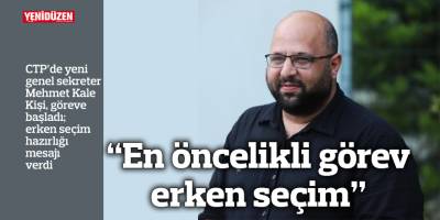 CTP Genel Sekreteri Kişi: “En öncelikli görev erken seçim”