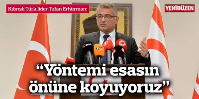 Erhürman: “Yöntemi esasın önüne koyuyoruz”