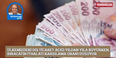 Ülkemizdeki dış ticaret açığı yıldan yıla büyürken, ihracatın ithalatı karşılama oranı düşüyor