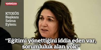 “Eğitimi yönettiğini iddia eden var, sorumluluk alan yok!”