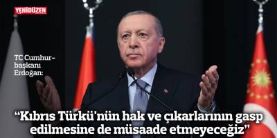 "Kıbrıs Türkü'nün hak ve çıkarlarının gasp edilmesine de müsaade etmeyeceğiz"