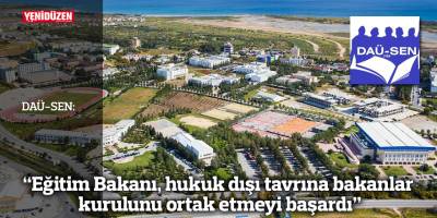 DAÜ-SEN: Eğitim Bakanı, hukuk dışı tavrına bakanlar kurulunu ortak etmeyi başardı