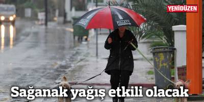 Sağanak yağış etkili olacak