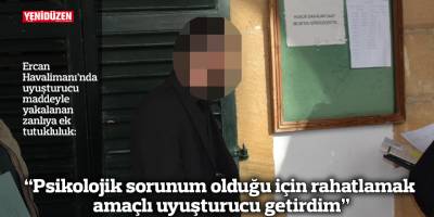 “Psikolojik sorunum olduğu için rahatlamak amaçlı uyuşturucu getirdim”