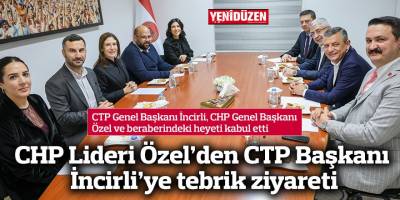 CHP Lideri Özel’den CTP Başkanı İncirli’ye tebrik ziyareti