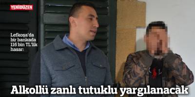Lefkoşa'da bir bankada 116 bin TL’lik hasara sebep olan zanlı tutuklu yargılanacak
