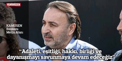 "Adaleti, eşitliği, hakkı, birliği ve dayanışmayı savunmaya kararlı bir şekilde devam edeceğiz"
