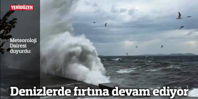 Denizlerde fırtına devam ediyor