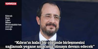 “Kıbrıs’ın kalıcı bir çözümle birleşmesini sağlamak yegane amacımız olmaya devam edecek”