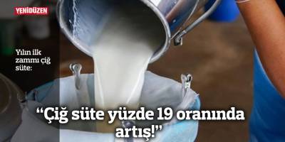 "Çiğ süte yüzde 19 oranında artış"