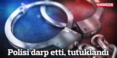 Polisi darp etti, tutuklandı