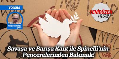 Savaşa ve Barışa Kant ile Spinelli’nin Pencerelerinden Bakmak!