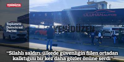 TDP: “Silahlı saldırı, ülkede güvenliğin fiilen ortadan kalktığını bir kez daha gözler önüne serdi”