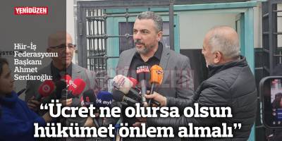 "Ücret ne olursa olsun hükümet önlem almalı"