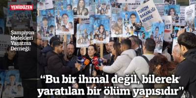 “Bu bir ihmal değil, bilerek yaratılan bir ölüm yapısıdır”