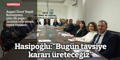 Hasipoğlu: "Bugün tavsiye kararı üreteceğiz"