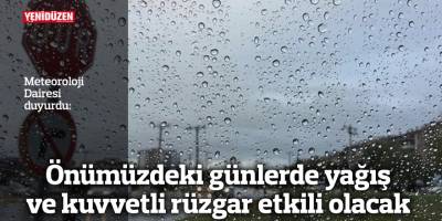 Önümüzdeki günlerde yağış ve kuvvetli rüzgar etkili olacak