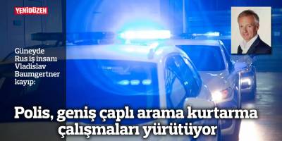 Polis, geniş çaplı arama kurtarma çalışmaları yürütüyor