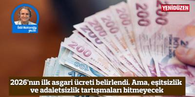 2026’nın ilk asgari ücreti belirlendi. Ama, eşitsizlik ve adaletsizlik tartışmaları bitmeyecek