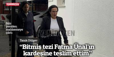 Tanık Dülger: Bitmiş tezi Fatma Ünal’ın kardeşine teslim ettim