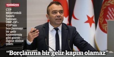 “Borçlanma bir gelir kapısı olamaz”