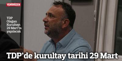 TDP’de kurultay tarihi 29 Mart