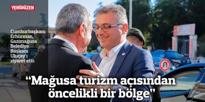 Erhürman: "Mağusa turizm açısından öncelikli bir bölge"