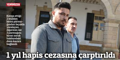 Kavga ettiği şahısları darp edip yaralayan sanık hapse gönderildi