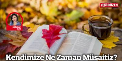 Kendimize Ne Zaman Müsaitiz?