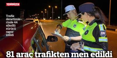 81 araç trafikten men edildi