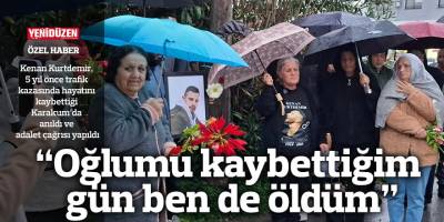 “Oğlumu kaybettiğim gün ben de öldüm”