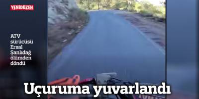 ATV sürücüsü Ersal Şanlıdağ ölümden döndü