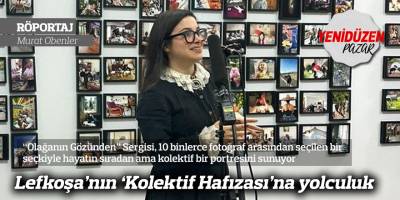 Lefkoşa’nın ‘Kolektif Hafızası’na yolculuk