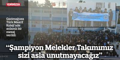 “Şampiyon Melekler Takımımız sizi asla unutmayacağız”