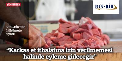 “Karkas et ithalatına izin verilmemesi halinde eyleme gideceğiz”