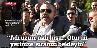 “Adı uzun, aklı kısa… Oturun yerinize, sıranızı bekleyin”