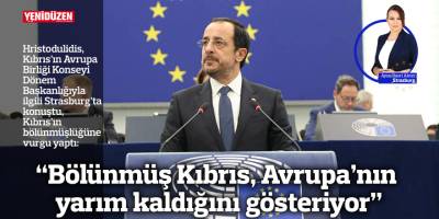 “Bölünmüş Kıbrıs, Avrupa’nın yarım kaldığını gösteriyor”