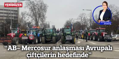 "AB- Mercosur anlaşması Avrupalı çiftçilerin hedefinde"