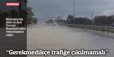 "Gerekmedikçe trafiğe çıkılmamalı"