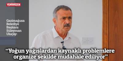 “Yoğun yağışlardan kaynaklı problemlere organize şekilde müdahale ediliyor”